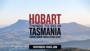 Things to Do in Hobart Tasmania Kunanyi Mount Wellington scenic view Pathfinders Travel